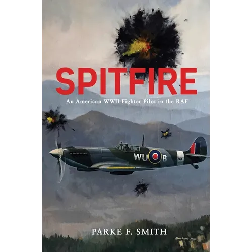 Spitfire: An American WWII Fighter Pilot in the RAF