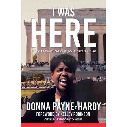 I Was Here: A Memoir about LGBTQ+ Civil Rights and the Power of Self Love