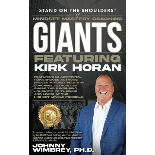 Stand on the Shoulders of Mindset Mastery Coaching Giant Featuring Kirk Horan