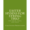 Easter Hymns For String Trio: for violin, viola, and cello