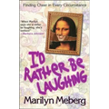 The I'd Rather Be Laughing: Finding Cheer in Every Circumstance