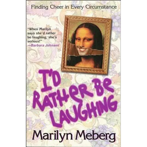 The I'd Rather Be Laughing: Finding Cheer in Every Circumstance