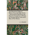The Phoenician Origin of Britons Scots and Anglo-Saxons