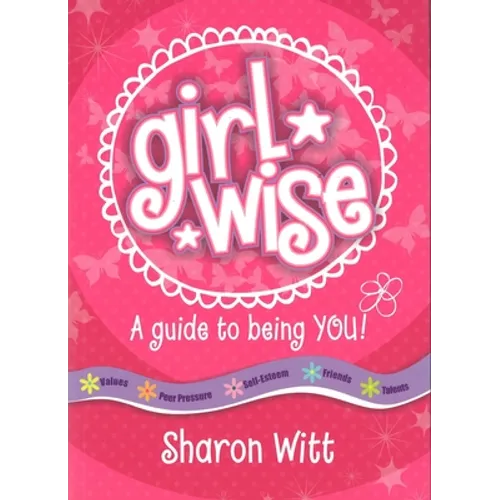 Girl Wise: A Guide to Being You!