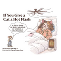If You Give a Cat a Hot Flash: A midlife parody for women navigating the symptoms of (peri)menopause.