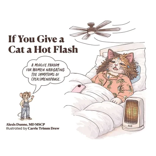 If You Give a Cat a Hot Flash: A midlife parody for women navigating the symptoms of (peri)menopause.