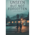Unseen but Not Forgotten