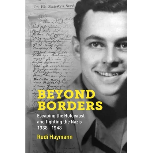 Beyond Borders: Escaping the Holocaust and Fighting the Nazis. 1938 - 1948