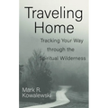 Traveling Home: Tracking Your Way Through the Spiritual Wilderness