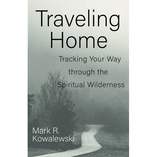 Traveling Home: Tracking Your Way Through the Spiritual Wilderness
