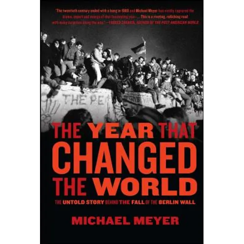The Year That Changed the World: The Untold Story Behind the Fall of the Berlin Wall
