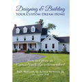 Designing & Building Your Custom Dream Home: How to Create an Experience You'll Love to Remember