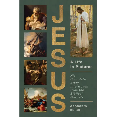 Jesus, a Life in Pictures: His Complete Story Interwoven from the Biblical Gospels