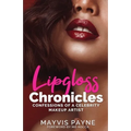 Lipgloss Chronicles: Confessions of a Celebrity Make-Up Artist