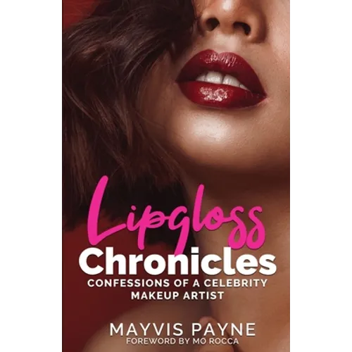 Lipgloss Chronicles: Confessions of a Celebrity Make-Up Artist