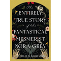 The Entirely True Story of the Fantastical Mesmerist Nora Grey