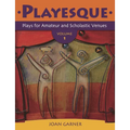 Playesque: Plays for Amateur and Scholastic Venues, Volume 1
