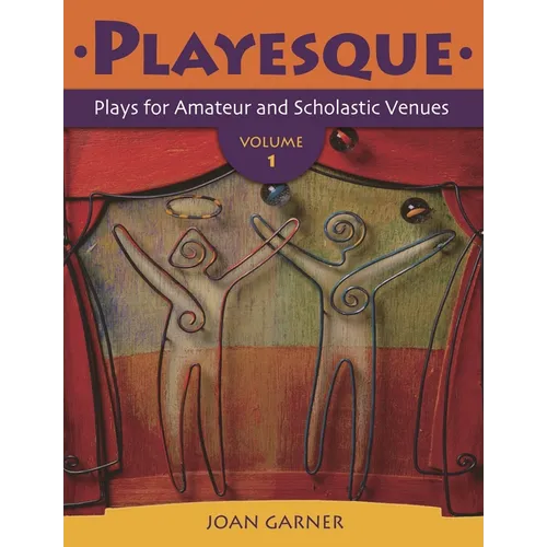 Playesque: Plays for Amateur and Scholastic Venues, Volume 1