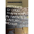 Histories of Drug Trafficking in Twentieth-Century Mexico