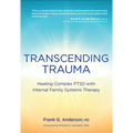 Transcending Trauma: Healing Complex Ptsd with Internal Family Systems