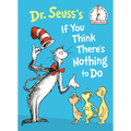 Dr. Seuss's If You Think There's Nothing to Do