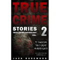 True Crime Stories Volume 2: 12 Shocking True Crime Murder Cases