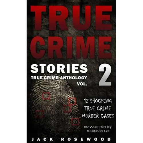 True Crime Stories Volume 2: 12 Shocking True Crime Murder Cases