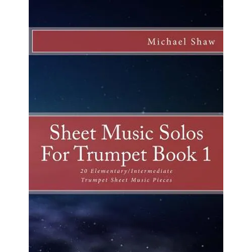 Sheet Music Solos For Trumpet Book 1: 20 Elementary/Intermediate Trumpet Sheet Music Pieces