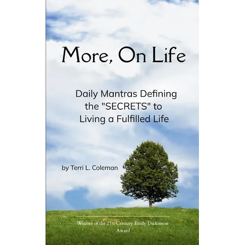 More, On Life. Daily Mantras Defining the "SECRETS" to Living a Fulfilled Life