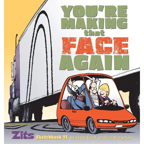 You're Making That Face Again: Zits Sketchbook No. 13