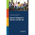 A Study Guide for Kazuo Ishiguro's Never Let Me Go