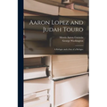 Aaron Lopez and Judah Touro; a Refugee and a Son of a Refugee