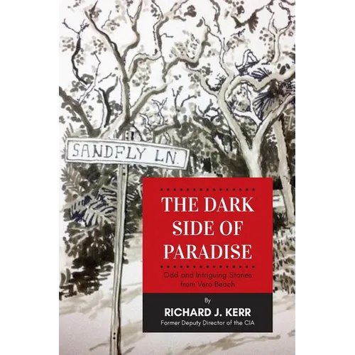 The Dark Side of Paradise: Odd and Intriguing Stories from Vero Beach