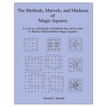 The Methods, Marvels, and Madness of Magic Squares: A Look at a Multitude of Methods that can be used to Build a Million Billion Magic Squares
