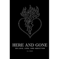 Here and Gone - On Love, Loss, and Addiction