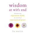 Wisdom at Wit's End: Abandoning Supermom Myths in Search of Supernatural Peace