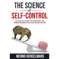 The Science of Self-Control: 53 Tips to stick to your diet, be more productive and excel in life