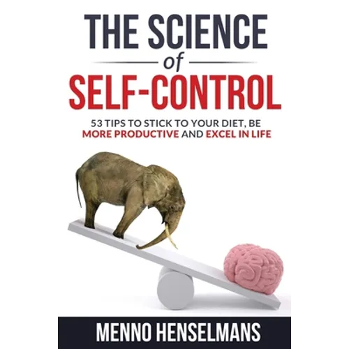 The Science of Self-Control: 53 Tips to stick to your diet, be more productive and excel in life