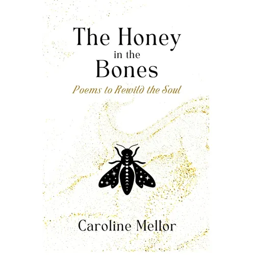 The Honey in the Bones: Poems to Rewild the Soul