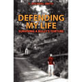 Defending My Life: Surviving a Bully's Torture