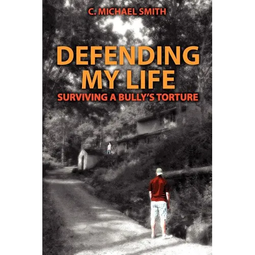 Defending My Life: Surviving a Bully's Torture