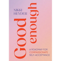 Good Enough: A Roadmap for Compassionate Self-Acceptance