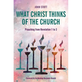 What Christ Thinks of the Church: Preaching from Revelation 1 to 3