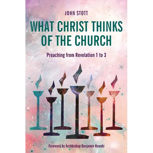 What Christ Thinks of the Church: Preaching from Revelation 1 to 3