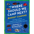 Where Should We Camp Next?: Budget Camping: A 50-State Guide to Budget-Friendly Campgrounds and Free and Low-Cost Outdoor Activities