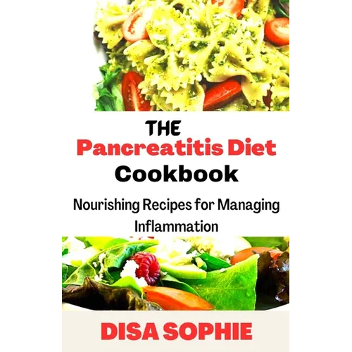 The Pancreatitis Diet Cookbook: Nourishing Recipes for Managing Inflammation
