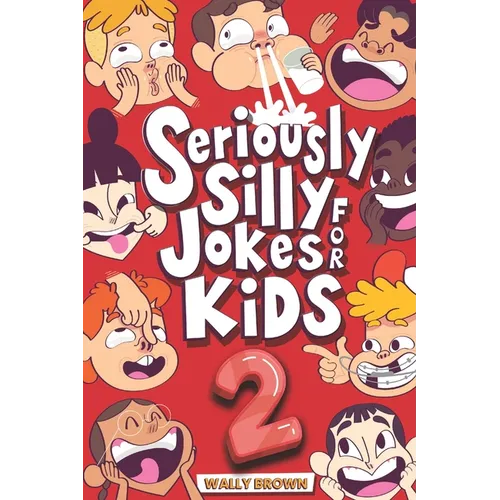 Seriously Silly Jokes for Kids: Joke Book for Boys and Girls ages 7-12 (Volume 2)