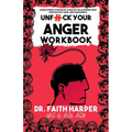 Unfuck Your Anger Workbook: Using Science to Manage Frustration, Rage, and Forgiveness