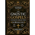 The Gnostic Gospels Ultimate Collection - LARGE PRINT: Over 30 Lost and Suppressed Texts That Changed Early Christianity Mary Magdalene, Thomas, Judas