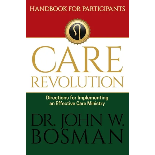 The Care Revolution - Handbook for Participants: Directions for Implementing an Effective Care Ministry